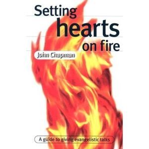 Setting Hearts on Fire: A Guide to Giving Evangelistic Talks -- John Chapman
